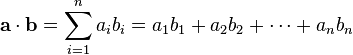 \mathbf{a}\cdot \mathbf{b} = \sum_{i=1}^n a_ib_i = a_1b_1 + a_2